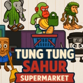 Tung Tung Sahur Supermarket